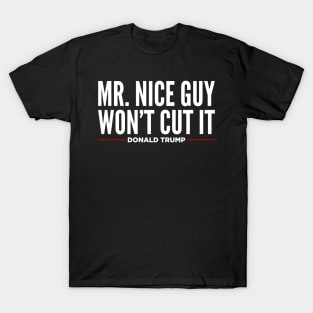 Mr Nice Guy Won't Cut It T-Shirt